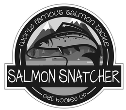 WORLD FAMOUS SALMON TACKLE SALMON SNATCHER GET HOOKED UP trademark