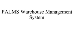 PALMS WAREHOUSE MANAGEMENT SYSTEM trademark