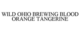 WILD OHIO BREWING BLOOD ORANGE TANGERINE trademark