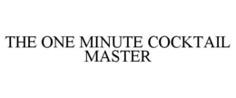 THE ONE MINUTE COCKTAIL MASTER trademark