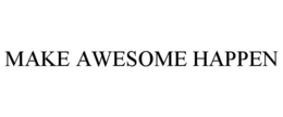 MAKE AWESOME HAPPEN trademark