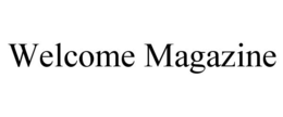 WELCOME MAGAZINE trademark