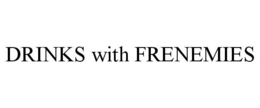 DRINKS WITH FRENEMIES trademark