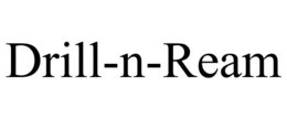 DRILL-N-REAM trademark