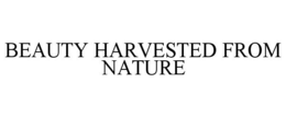 BEAUTY HARVESTED FROM NATURE trademark