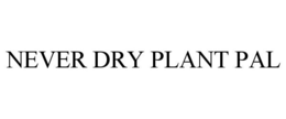 NEVER DRY PLANT PAL trademark