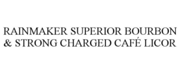 RAINMAKER SUPERIOR BOURBON & STRONG CHARGED CAFÉ LICOR trademark