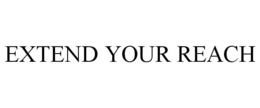 EXTEND YOUR REACH trademark