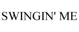 SWINGIN' ME trademark