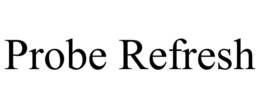 PROBE REFRESH trademark