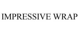 IMPRESSIVE WRAP trademark