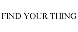 FIND YOUR THING trademark