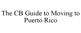 THE CB GUIDE TO MOVING TO PUERTO RICO trademark