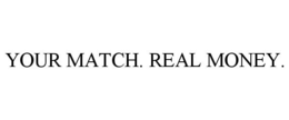 YOUR MATCH. REAL MONEY. trademark