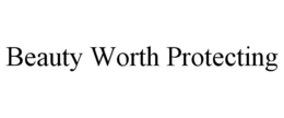 BEAUTY WORTH PROTECTING trademark