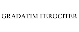 GRADATIM FEROCITER trademark