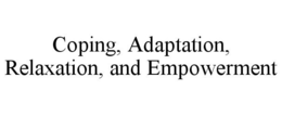 COPING, ADAPTATION, RELAXATION, AND EMPOWERMENT trademark