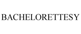 BACHELORETTESY trademark