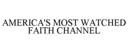 AMERICA'S MOST WATCHED FAITH CHANNEL trademark