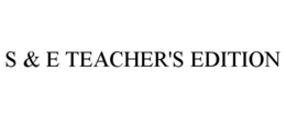 S & E TEACHER'S EDITION trademark