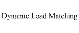 DYNAMIC LOAD MATCHING trademark
