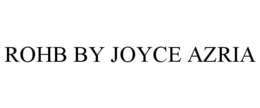 ROHB BY JOYCE AZRIA trademark