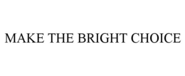 MAKE THE BRIGHT CHOICE trademark