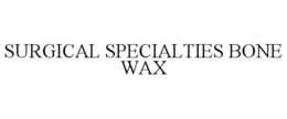 SURGICAL SPECIALTIES BONE WAX trademark