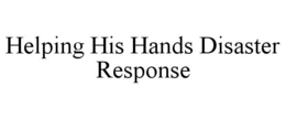 HELPING HIS HANDS DISASTER RESPONSE trademark