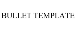 BULLET TEMPLATE trademark