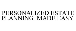 PERSONALIZED ESTATE PLANNING. MADE EASY. trademark