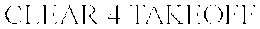 CLEAR 4 TAKEOFF trademark