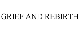 GRIEF AND REBIRTH trademark