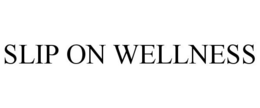 SLIP ON WELLNESS trademark