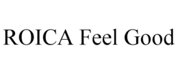 ROICA FEEL GOOD trademark