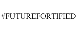 #FUTUREFORTIFIED trademark