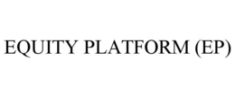 EQUITY PLATFORM (EP) trademark