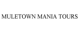MULETOWN MANIA TOURS trademark