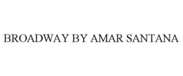 BROADWAY BY AMAR SANTANA trademark