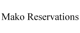 MAKO RESERVATIONS trademark