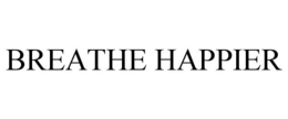 BREATHE HAPPIER trademark