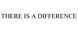 THERE IS A DIFFERENCE trademark