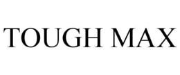 TOUGH MAX trademark