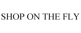 SHOP ON THE FLY trademark