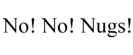 NO! NO! NUGS! trademark