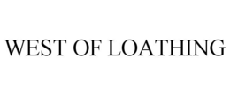 WEST OF LOATHING trademark