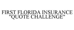 FIRST FLORIDA INSURANCE "QUOTE CHALLENGE" trademark