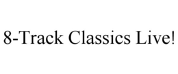8-TRACK CLASSICS LIVE! trademark