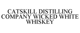 CATSKILL DISTILLING COMPANY WICKED WHITE WHISKEY trademark