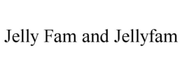 JELLY FAM AND JELLYFAM trademark